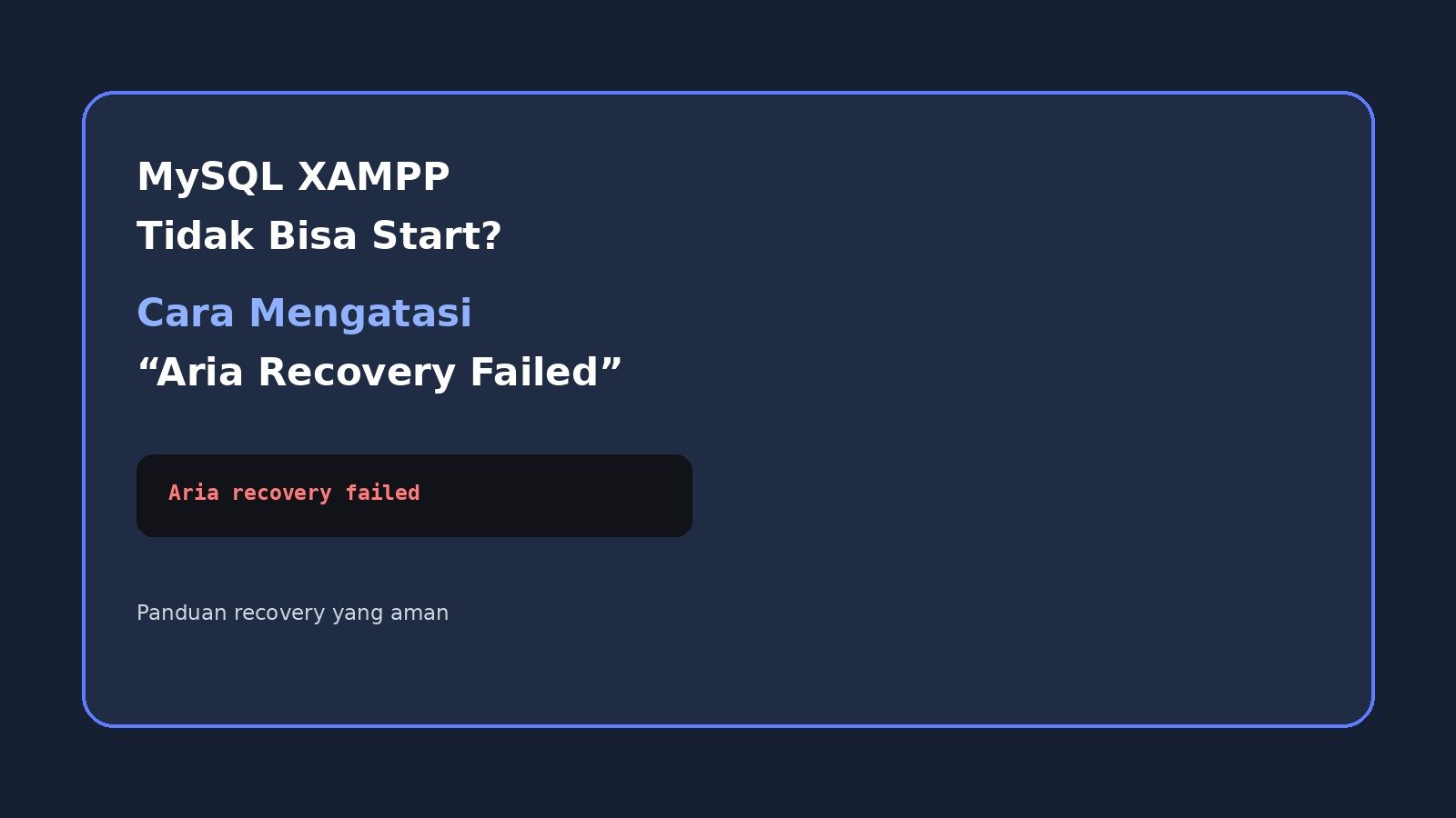 MySQL XAMPP Tidak Bisa Start? Cara Mengatasi “Aria Recovery Failed” dengan Aman